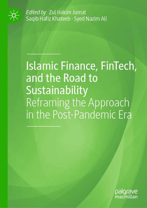 Book cover of Islamic Finance, FinTech, and the Road to Sustainability: Reframing the Approach in the Post-Pandemic Era (1st ed. 2023) (Palgrave CIBFR Studies in Islamic Finance)