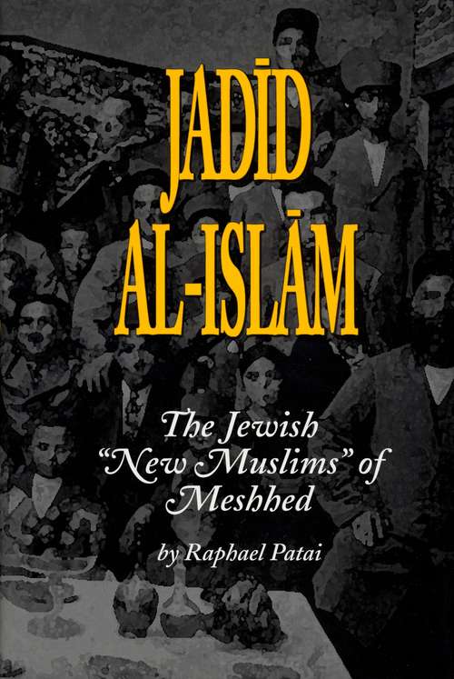Book cover of Jadid al-Islam: The Jewish “New Muslims” of Meshhed (Raphael Patai Series in Jewish Folklore and Anthropology)
