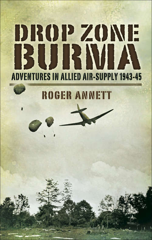 Book cover of Drop Zone Burma: Adventures in Allied Air-Supply, 1943–45