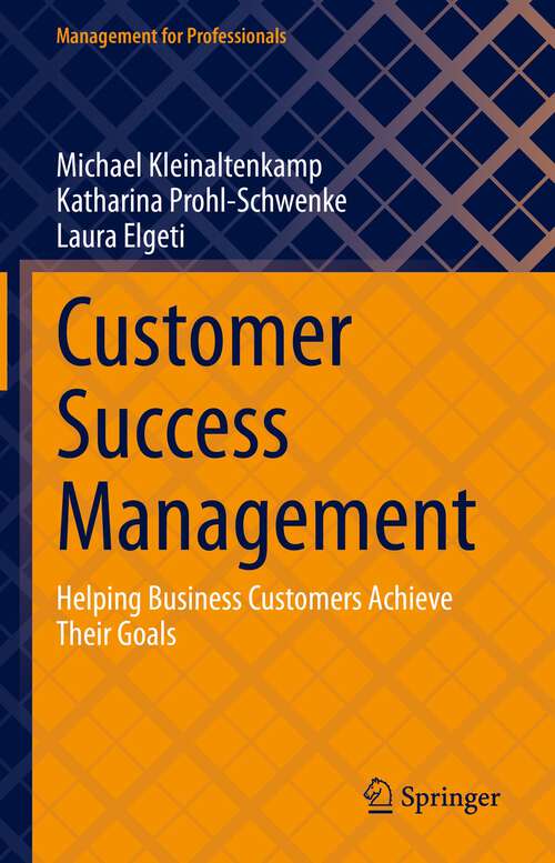 Book cover of Customer Success Management: Helping Business Customers Achieve Their Goals (1st ed. 2023) (Management for Professionals)