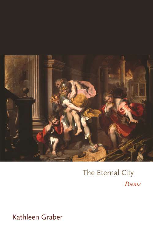 Book cover of The Eternal City: Poems (Princeton Series of Contemporary Poets #55)