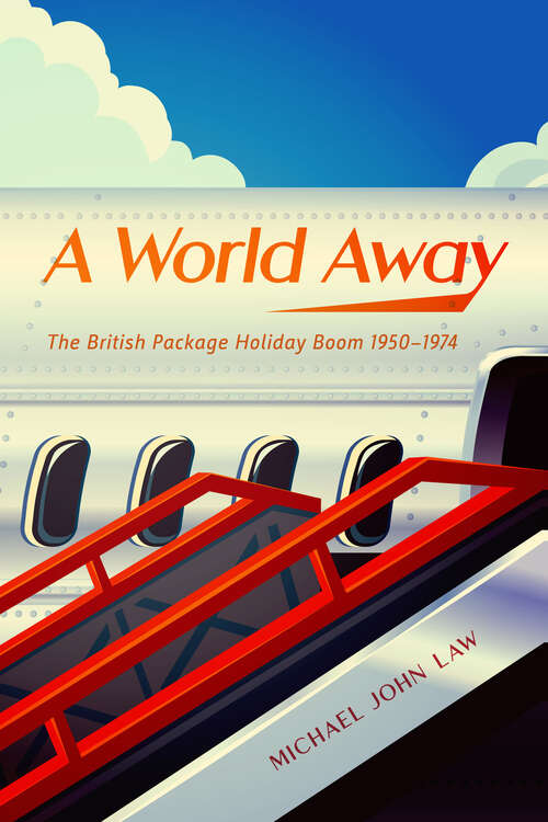 Book cover of A World Away: The British Package Holiday Boom, 1950–1974