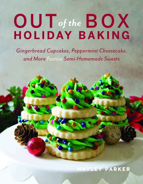 Book cover of Out of the Box Holiday Baking: Gingerbread Cupcakes, Peppermint Cheesecake, And More Festive Semi-homemade Sweets