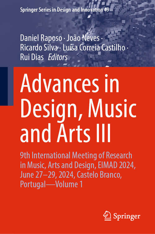 Book cover of Advances in Design, Music and Arts III: 9th International Meeting of Research in Music, Arts and Design, EIMAD 2024, June 27–29, 2024, Castelo Branco, Portugal—Volume 1 (Springer Series in Design and Innovation #49)