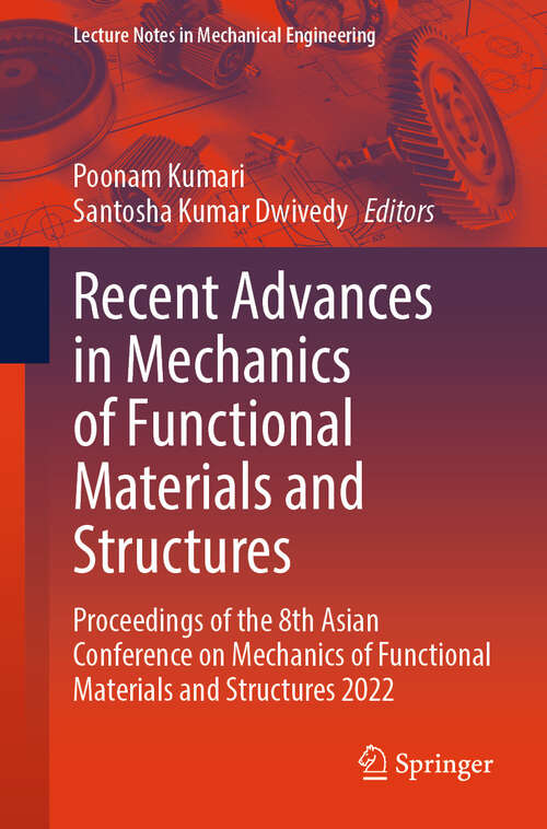 Book cover of Recent Advances in Mechanics of Functional Materials and Structures: Proceedings of the 8th Asian Conference on Mechanics of Functional Materials and Structures 2022 (2024) (Lecture Notes in Mechanical Engineering)