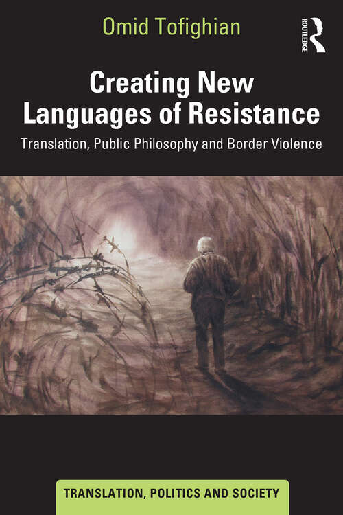 Book cover of Creating New Languages of Resistance: Translation, Public Philosophy and Border Violence (Translation, Politics and Society)