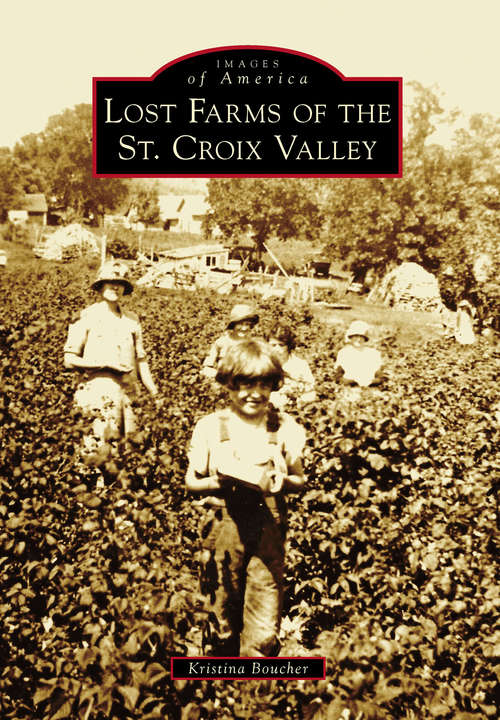 Book cover of Lost Farms of the St. Croix Valley (Images of America)