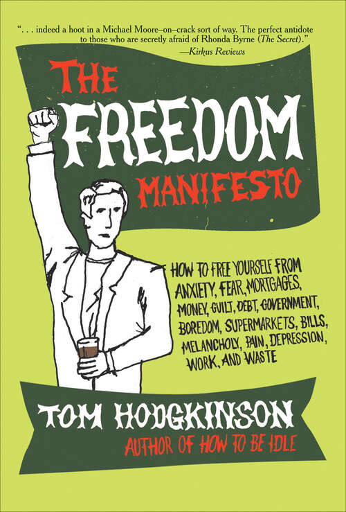 Book cover of The Freedom Manifesto: How to Free Yourself from Anxiety, Fear, Mortgages, Money, Guilt, Debt, Government, Boredom, Supermarkets, Bills, Melancholy, Pain, Depression, Work, and Waste