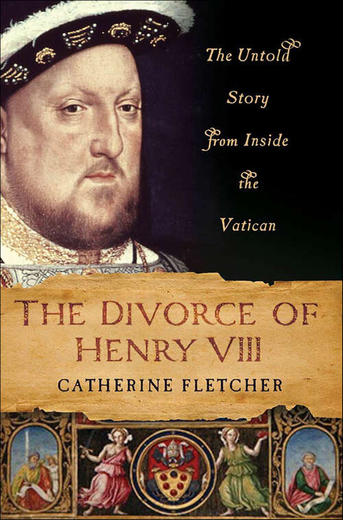 Book cover of The Divorce of Henry VIII: The Untold Story from Inside the Vatican