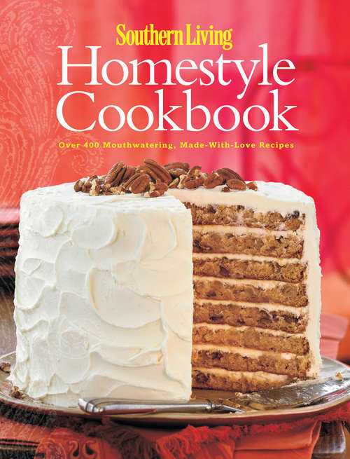 Book cover of Southern Living: Over 400 Mouthwatering, Made-with-Love Recipes