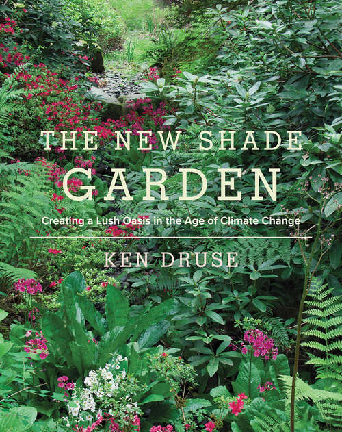Book cover of The New Shade Garden: Creating a Lush Oasis in the Age of Climate Change
