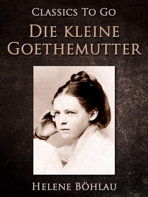 Book cover of Die kleine Goethemutter (Classics To Go)