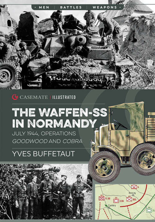 Book cover of The Waffen-SS in Normandy: July 1944, Operations Goodwood and Cobra (Casemate Illustrated: Cis0009)