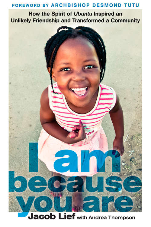 Book cover of I Am Because You Are: How the Spirit of Ubuntu Inspired an Unlikely Friendship and Transformed a Commu nity