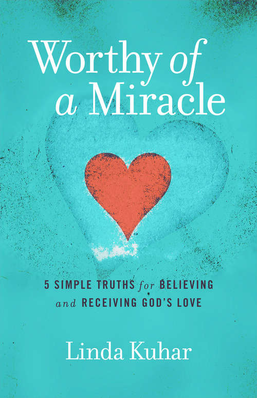 Book cover of Worthy of a Miracle: 5 Simple Truths for Believing & Receiving God's Love