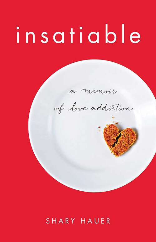 Book cover of Insatiable: A Memoir of Love Addiction