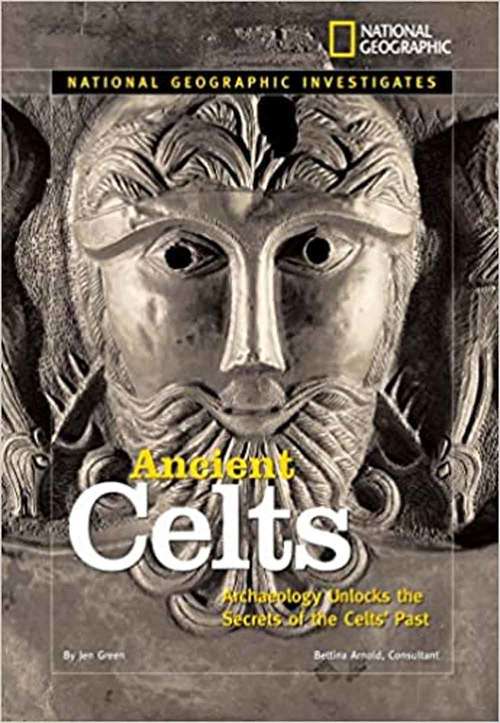 Book cover of Ancient Celts: Archaeology Unlocks The Secrets Of The Celts' Past (National Geographic Investigates)