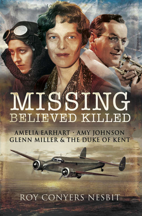Book cover of Missing: Amelia Earhart, Amy Johnson, Glenn Miller & the Duke of Kent