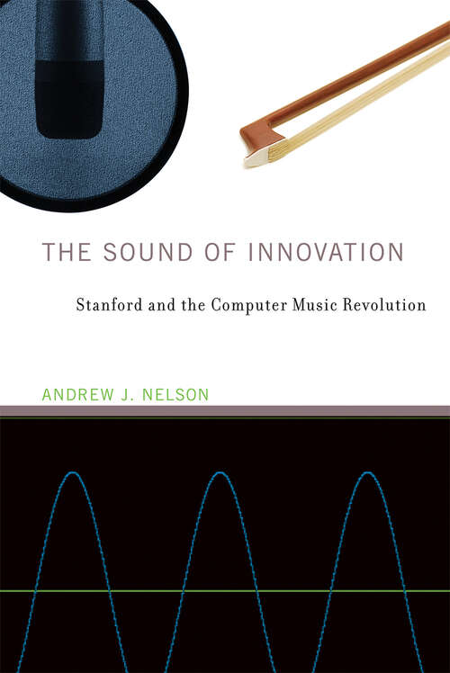 Book cover of The Sound of Innovation: Stanford and the Computer Music Revolution (Inside Technology)