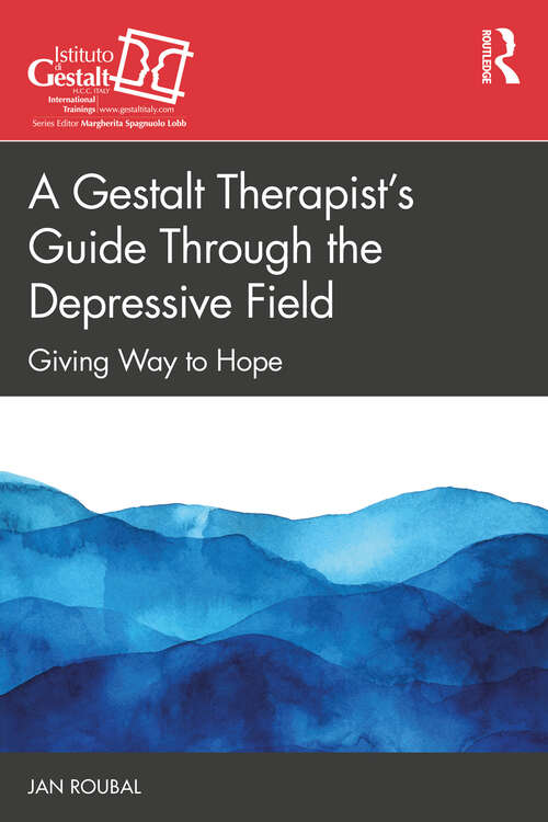 Book cover of A Gestalt Therapist’s Guide Through the Depressive Field: Giving Way to Hope (The Gestalt Therapy Book Series)