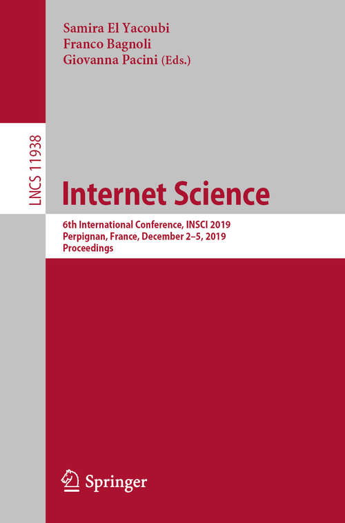 Book cover of Internet Science: 6th International Conference, INSCI 2019, Perpignan, France, December 2–5, 2019, Proceedings (1st ed. 2019) (Lecture Notes in Computer Science #11938)