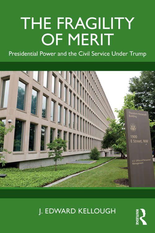 Book cover of The Fragility of Merit: Presidential Power and the Civil Service Under Trump