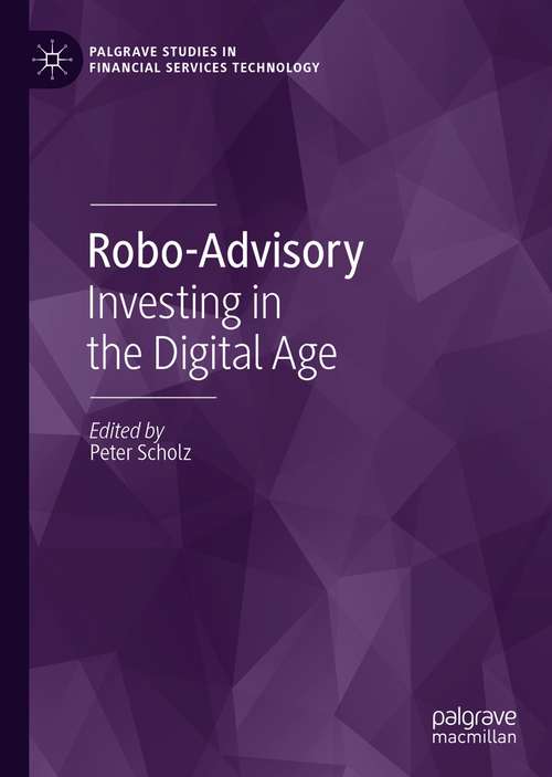 Book cover of Robo-Advisory: Investing in the Digital Age (1st ed. 2021) (Palgrave Studies in Financial Services Technology)