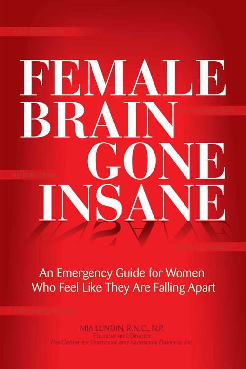 Book cover of Female Brain Gone Insane: An Emergency Guide For Women   Who Feel Like They Are Falling Apart