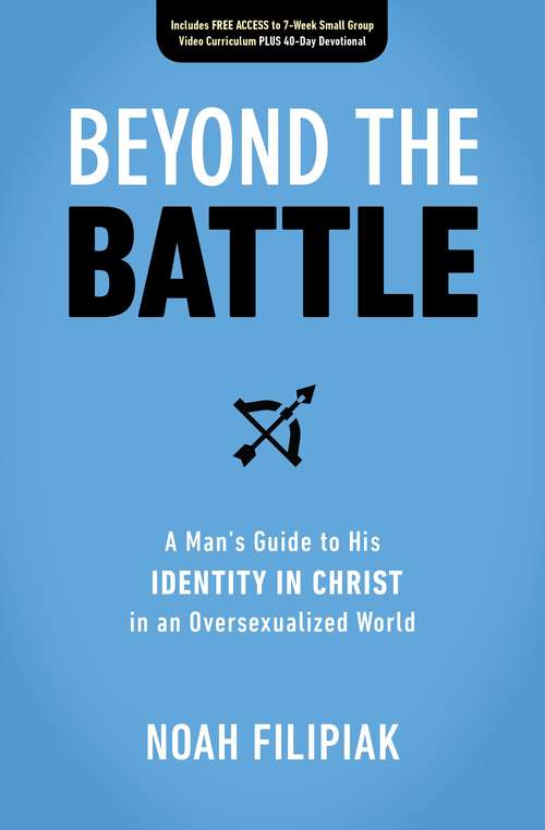 Book cover of Beyond the Battle: A Man's Guide to His Identity in Christ in an Oversexualized World