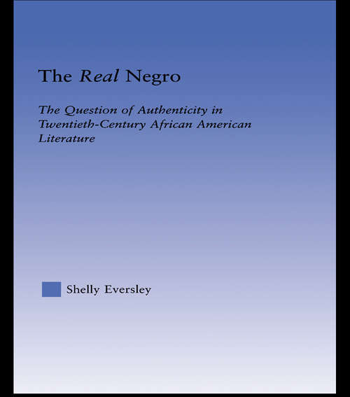 Book cover of The Real Negro: The Question of Authenticity in Twentieth-Century African American Literature (Literary Criticism And Cultural Theory Ser.)