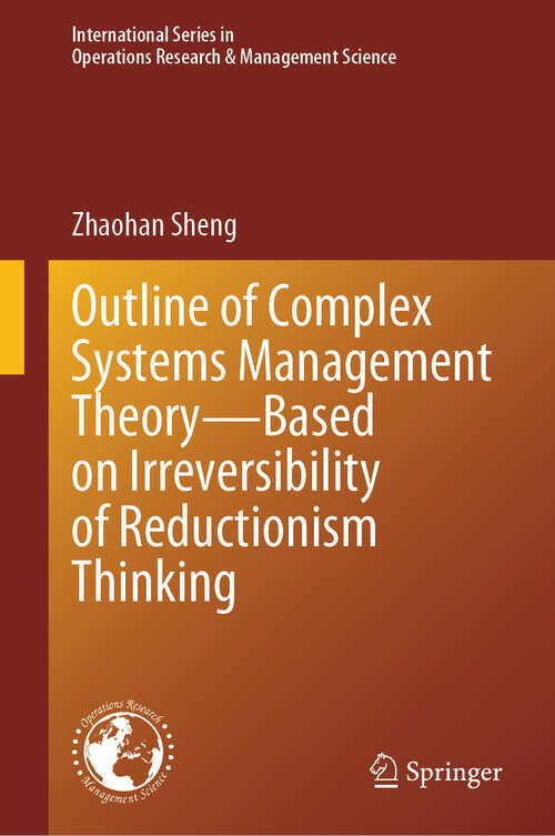 Book cover of Outline of Complex Systems Management Theory— Based on Irreversibility of Reductionism Thinking (2024) (International Series in Operations Research & Management Science #360)