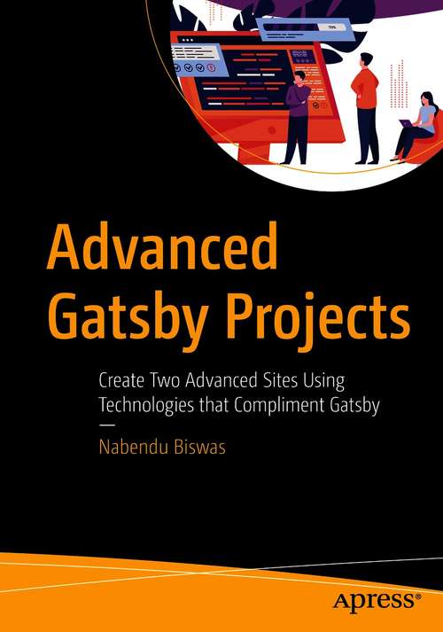 Book cover of Advanced Gatsby Projects: Create Two Advanced Sites Using Technologies that Compliment Gatsby (1st ed.)