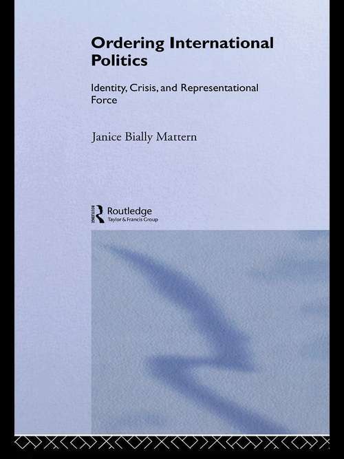 Book cover of Ordering International Politics: Identity, Crisis and Representational Force