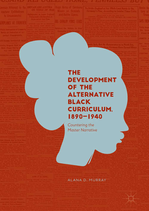 Book cover of The Development of the Alternative Black Curriculum, 1890-1940: Countering the Master Narrative