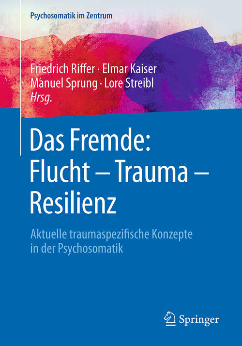 Book cover of Das Fremde: Aktuelle Traumaspezifische Konzepte In Der Psychosomatik (1. Aufl. 2018) (Psychosomatik Im Zentrum Ser. #2)