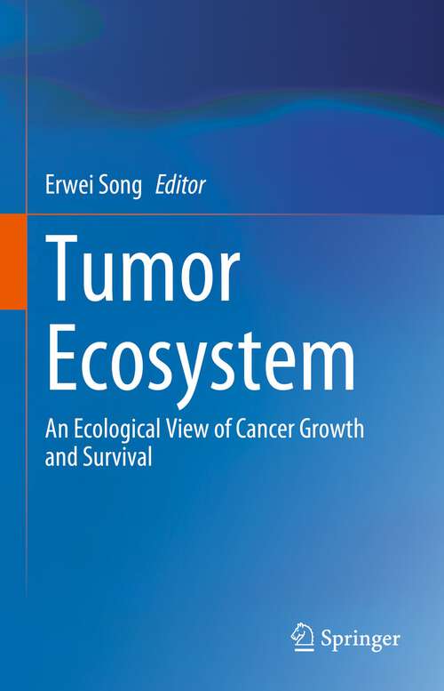 Book cover of Tumor Ecosystem: An Ecological View of Cancer Growth and Survival (1st ed. 2023)