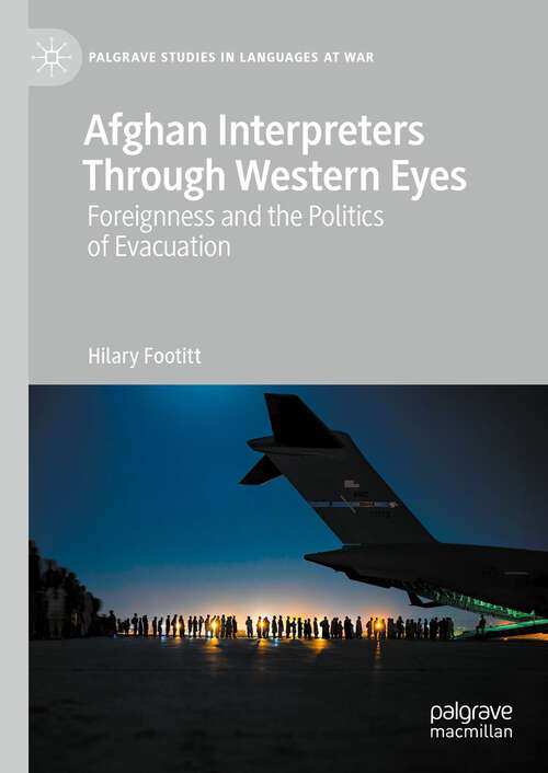 Book cover of Afghan Interpreters Through Western Eyes: Foreignness and the Politics of Evacuation (1st ed. 2023) (Palgrave Studies in Languages at War)