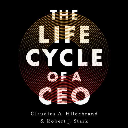 Book cover of The Life Cycle of a CEO: The Myths & Truths of How Leaders Succeed