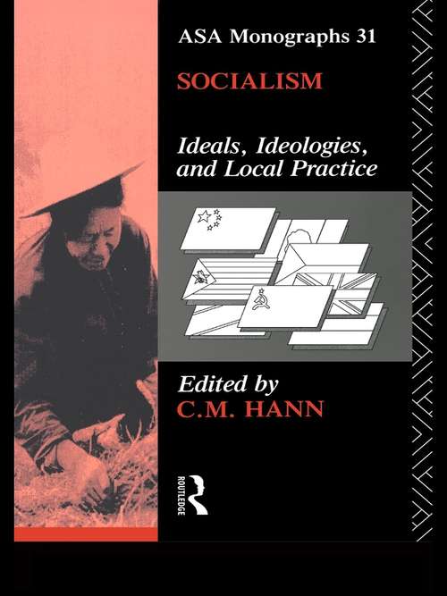 Book cover of Socialism: Ideals, Ideologies, and Local Practice (ASA Monographs: No.31)