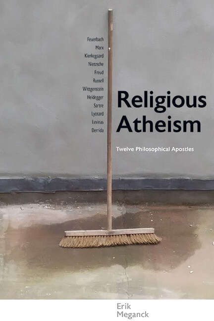 Book cover of Religious Atheism: Twelve Philosophical Apostles (SUNY series in Theology and Continental Thought)