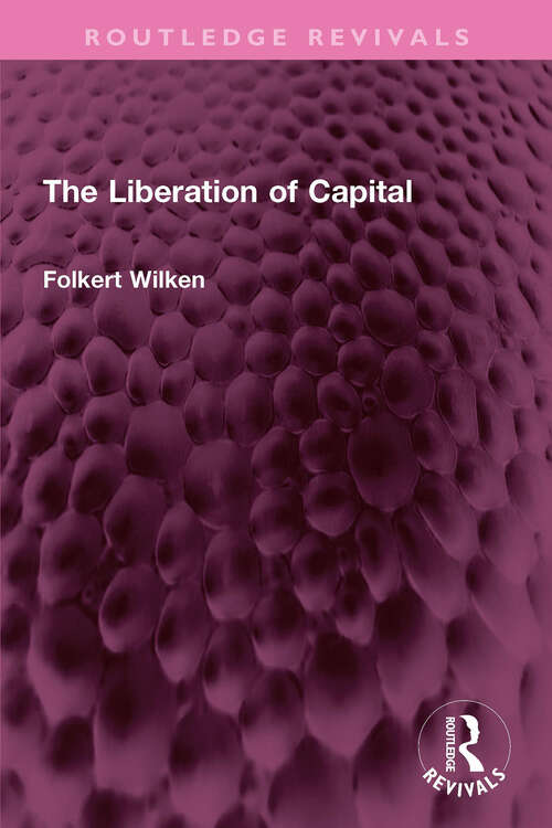 Book cover of The Liberation of Capital (Routledge Revivals)