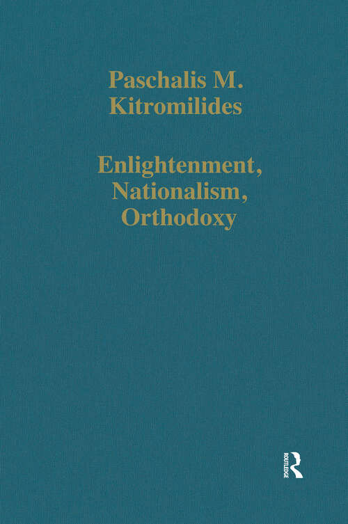 Book cover of Enlightenment, Nationalism, Orthodoxy: Studies in the Culture and Political Thought of Southeastern Europe (Variorum Collected Studies)