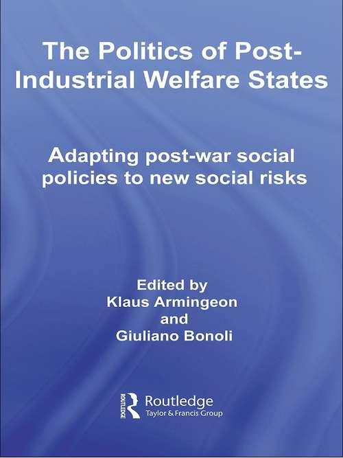 Book cover of The Politics of Post-Industrial Welfare States: Adapting Post-War Social Policies to New Social Risks (Routledge Studies in the Political Economy of the Welfare State)