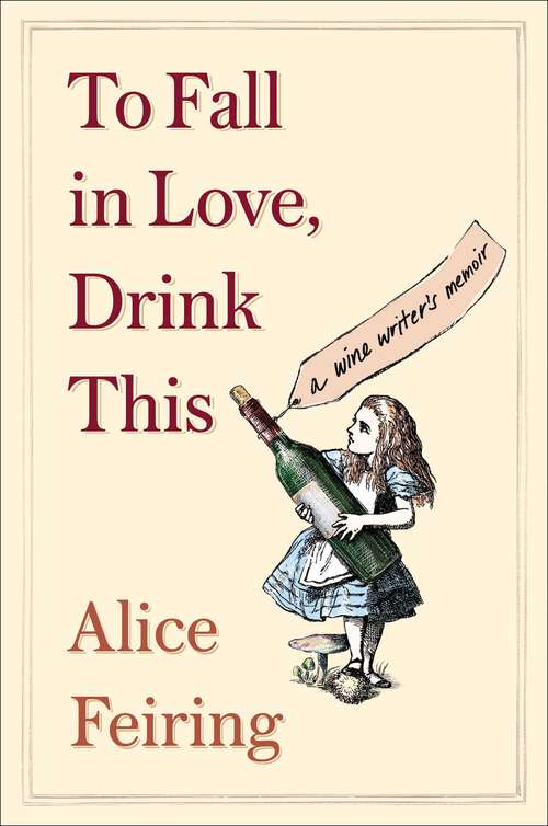 Book cover of To Fall in Love, Drink This: A Wine Writer's Memoir