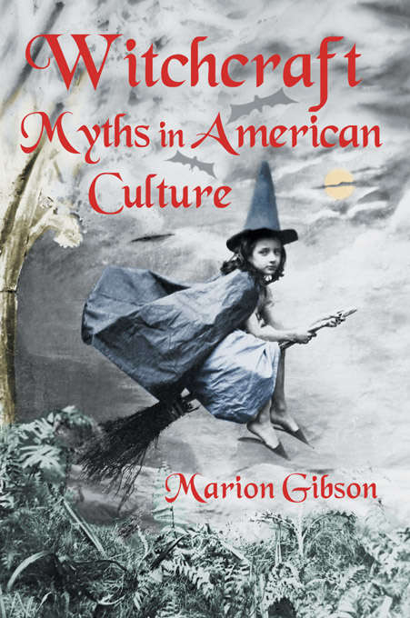 Book cover of Witchcraft Myths in American Culture (The\basics Ser.)