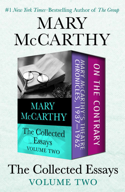 Book cover of The Collected Essays Volume Two: Mary McCarthy's Theatre Chronicles, 1937–1962 and On the Contrary