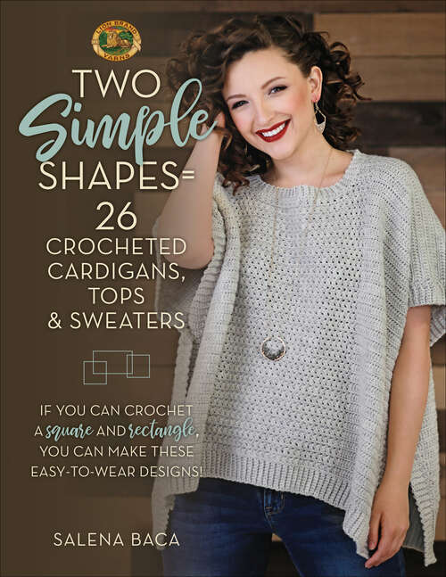 Book cover of Two Simple Shapes = 26 Crocheted Cardigans, Tops & Sweaters: If you can crochet a square and rectangle, you can make these easy-to-wear designs!