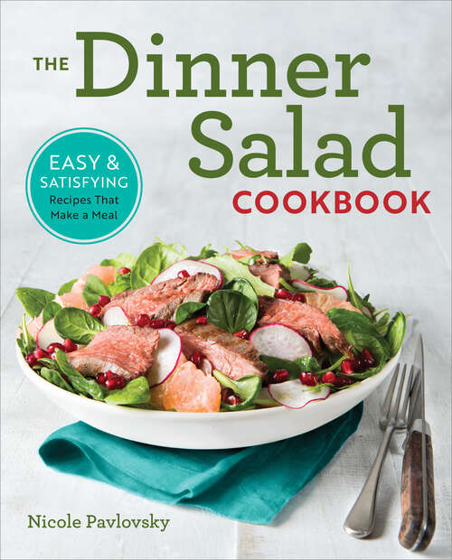 Book cover of The Dinner Salad Cookbook: Easy & Satisfying Recipes That Make a Meal