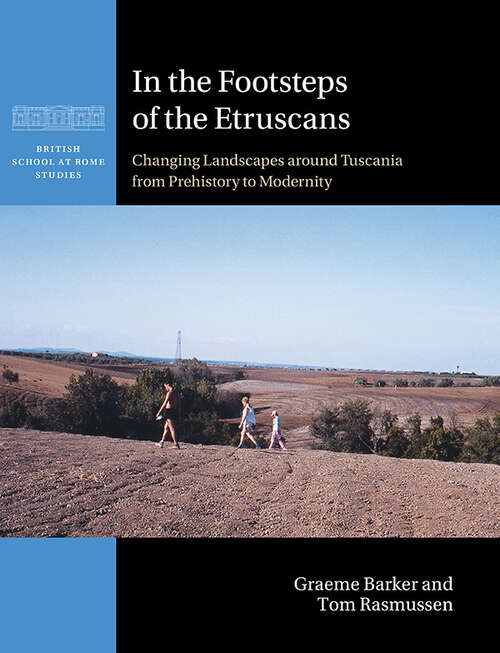 Book cover of In the Footsteps of the Etruscans: Changing Landscapes around Tuscania from Prehistory to Modernity (British School at Rome Studies)