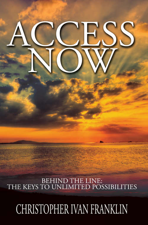 Book cover of Access Now! Behind the Line: The Keys to Unlimited Possibilities